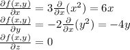 \frac{\partial f(x,y)}{\partial x} = 3 \frac{\partial }{\partial x}(x^2) = 6x\\ \frac{\partial f(x,y)}{\partial y} = -2 \frac{\partial }{\partial x}(y^2) = -4y\\\frac{\partial f(x,y)}{\partial z} = 0\\