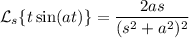 \mathcal L_s\{t\sin(at)\}=\dfrac{2as}{(s^2+a^2)^2}