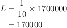 \begin{aligned}L&=\dfrac{1}{{10}}\times1700000\\&=170000 \\ \end{aligned}