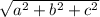 \sqrt{a^{2} + b^2 +c^2 }