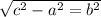 \sqrt{c^2 - a^2 = b^2}
