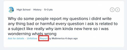 Why do some people report my questions i didnt write any thing bad or harmful every question i ask i