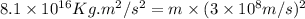 8.1\times 10^{16}Kg.m^2/s^2=m\times (3\times 10^8m/s)^2