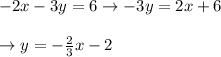 -2 x-3 y=6 \rightarrow-3 y=2 x+6 \\\\\rightarrow y=-\frac{2}{3} x-2