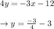 \begin{array}{l}{4 y=-3 x-12} \\\\ {\rightarrow y=\frac{-3}{4}-3}\end{array}