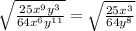 \sqrt{\frac{25x^9y^3}{64x^6y^{11}}} =\sqrt{\frac{25x^3}{64y^8}}
