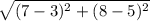 \sqrt{(7-3)^2+(8-5)^2}