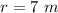 r=7\ m