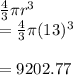 \frac{4}{3}\pi r^3\\=\frac{4}{3}\pi (13)^3\\\\=9202.77