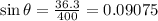 \sin \theta=\frac{36.3}{400}=0.09075