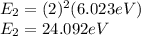 E_2= (2)^2(6.023eV)\\E_2=24.092eV
