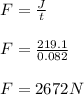 F = \frac{J}{t} \\\\F = \frac{219.1}{0.082} \\\\F = 2672 N