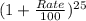 (1+\frac{Rate}{100})^{25}