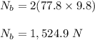N_b = 2 (77.8 \times 9.8) \\\\N_b = 1,524.9 \ N