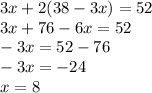 3x+2(38-3x)=52\\3x+76-6x=52\\-3x=52-76\\-3x=-24\\x=8