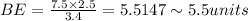 BE=\frac{7.5\times 2.5}{3.4}=5.5147\sim5.5units