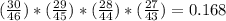 ( \frac{30}{46}) * ( \frac{29}{45}) * ( \frac{28}{44}) *( \frac{27}{43})  = 0.168
