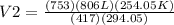 V2=\frac{(753)(806L)(254.05K)}{(417)(294.05)}