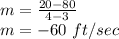 m=\frac{20-80}{4-3}\\m=-60\ ft/sec