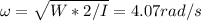\omega = \sqrt{W*2/I} =4.07rad/s