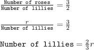 \frac{\texttt{Number of roses}}{\texttt{Number of lillies}}=\frac{3}{2}\\\\\frac{r}{\texttt{Number of lillies}}=\frac{3}{2}\\\\\texttt{Number of lillies}=\frac{2}{3}r