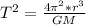 T^2 = \frac{4\pi^2*r^3}{GM}