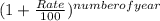 ( 1 +\frac{Rate}{100})^{number of year}
