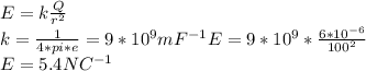 E=k\frac{Q}{r^{2} } \\ k = \frac{1}{4*pi*e } = 9*10^{9}mF^{-1} E=9*10^{9}*\frac{6*10^{-6}}{100^{2} }\\E = 5.4 NC^{-1}