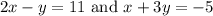 2x - y = 11{\text{ and }}x + 3y =  - 5