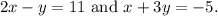 2x - y = 11{\text{ and }}x + 3y =  - 5.