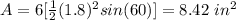 A=6[\frac{1}{2} (1.8)^{2}sin(60)]=8.42\ in^{2}