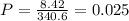 P=\frac{8.42}{340.6}=0.025