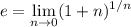 e=\displaystyle\lim_{n\to0}(1+n)^{1/n}