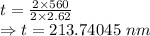 t=\frac{2\times 560}{2\times 2.62}\\\Rightarrow t=213.74045\ nm
