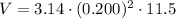 V = 3.14 \cdot (0.200)^2 \cdot 11.5