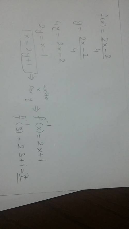 Given f (x) = 2×-2÷4, solve for f^1 (3)