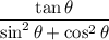\dfrac{\tan \theta }{\sin^{2} \theta + \cos^{2} \theta}