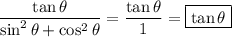 \dfrac{\tan \theta }{\sin^{2} \theta + \cos^{2} \theta} = \dfrac{\tan \theta }{1} = \boxed{\tan \theta}