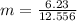 m=\frac{6.23}{12.556}