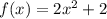 f(x)=2x^{2}+2