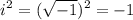 $ i^2 = (\sqrt{-1})^2 = -1 $