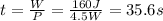t=\frac{W}{P}=\frac{160 J}{4.5 W}=35.6 s