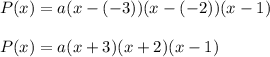 P(x)=a(x-(-3))(x-(-2))(x-1)\\ \\P(x)=a(x+3)(x+2)(x-1)