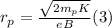 r_p=\frac{\sqrt{2m_pK}}{eB}(3)