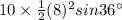 10\times \frac{1}{2}(8)^2 sin36^{\circ}
