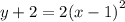 y  + 2 = 2{(x - 1)}^{2}