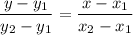 $ \frac{y - y_1}{y_2 - y_1} = \frac{x - x_1}{x_2 - x_1} $