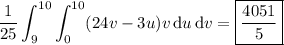 \displaystyle\frac1{25}\int_9^{10}\int_0^{10}(24v-3u)v\,\mathrm du\,\mathrm dv=\boxed{\frac{4051}5}