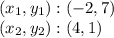 (x_ {1}, y_ {1}): (-2,7)\\(x_ {2}, y_ {2}): (4,1)