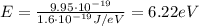 E=\frac{9.95\cdot 10^{-19}}{1.6\cdot 10^{-19} J/eV}=6.22 eV